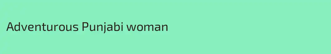 Adventurous Punjabi woman